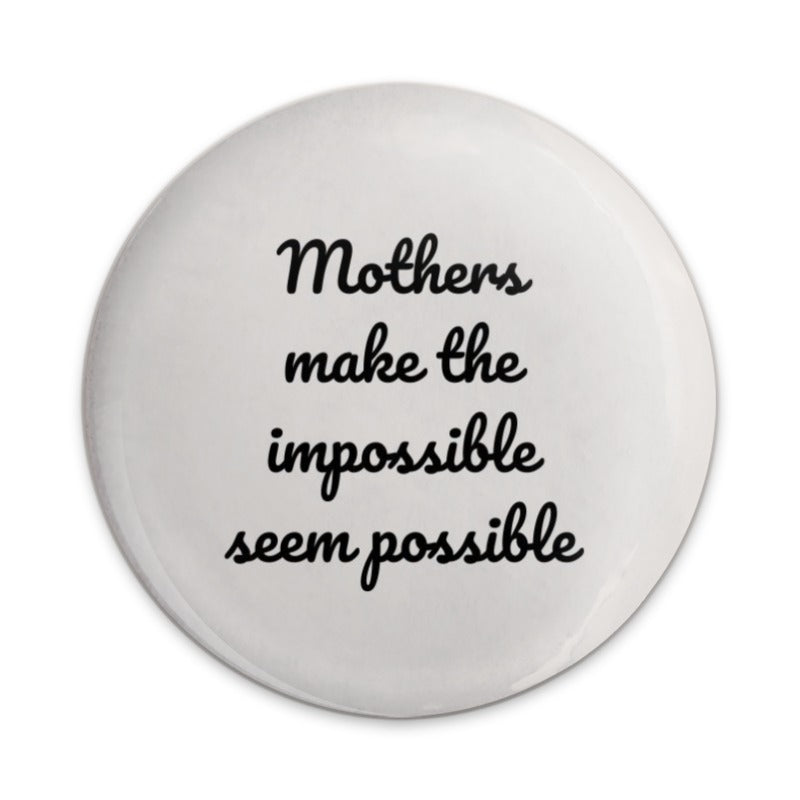 Mother's Day Pinback Button, Mom Gift, Impossible Possible, Inspirational Quote, Gift for Mothers, Badge Pin, Positive Affirmation - Tawshia
