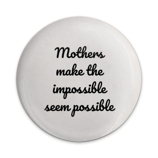 Mother's Day Pinback Button, Mom Gift, Impossible Possible, Inspirational Quote, Gift for Mothers, Badge Pin, Positive Affirmation - Tawshia