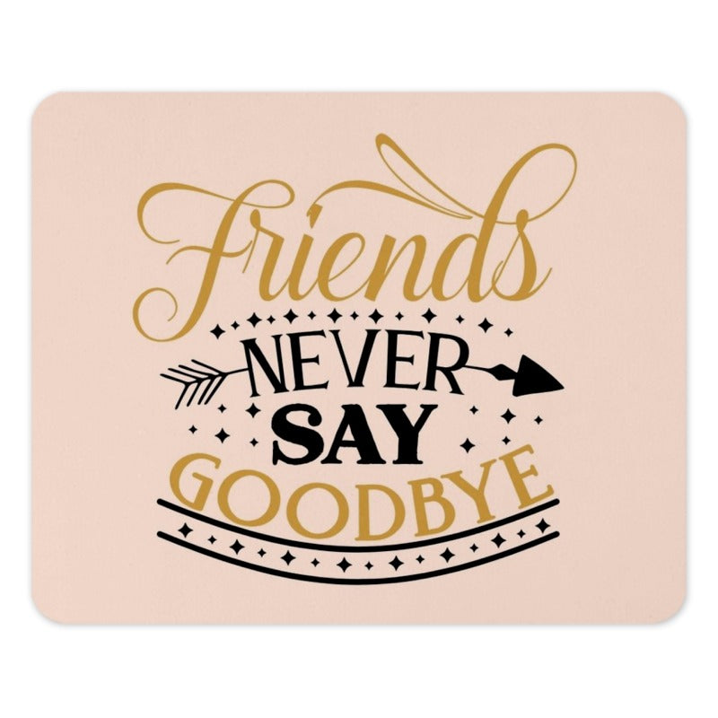 Friends Never Say Goodbye Mouse Pad, Best Friends Gift, Friendship Quote Mousepad, Office Decor, Farewell Gift, Gift for Coworker - Tawshia