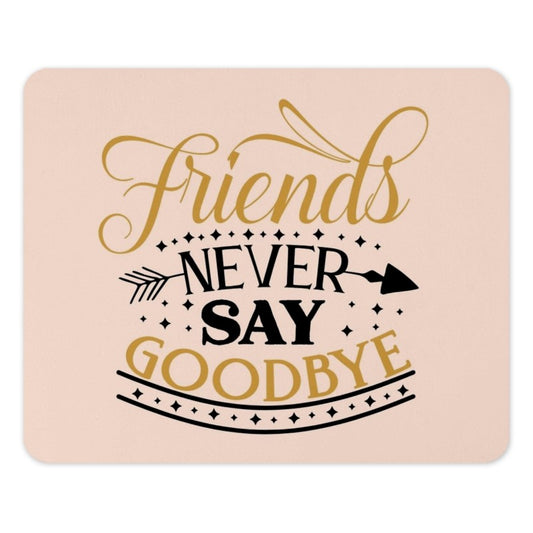 Friends Never Say Goodbye Mouse Pad, Best Friends Gift, Friendship Quote Mousepad, Office Decor, Farewell Gift, Gift for Coworker - Tawshia