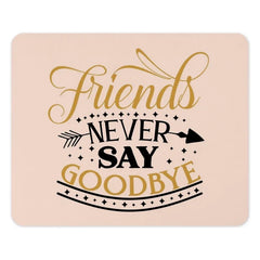 Friends Never Say Goodbye Mouse Pad, Best Friends Gift, Friendship Quote Mousepad, Office Decor, Farewell Gift, Gift for Coworker - Tawshia