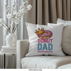 Donut Dad Pillow, Father's Day Gift, Foodie Dad Present, Sprinkle Lover Cushion, Funny Dad Throw Pillow, King Dad Decorative Pillow - Tawshia