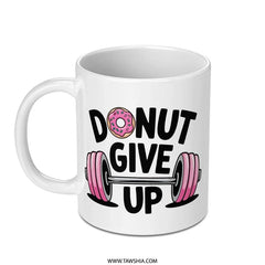 Donut Give Up Mug, Funny Workout Mug, Gym Motivation Gift, Fitness Lover Gift, Weightlifting Mug, Inspirational Mug, Gift for Her - Tawshia