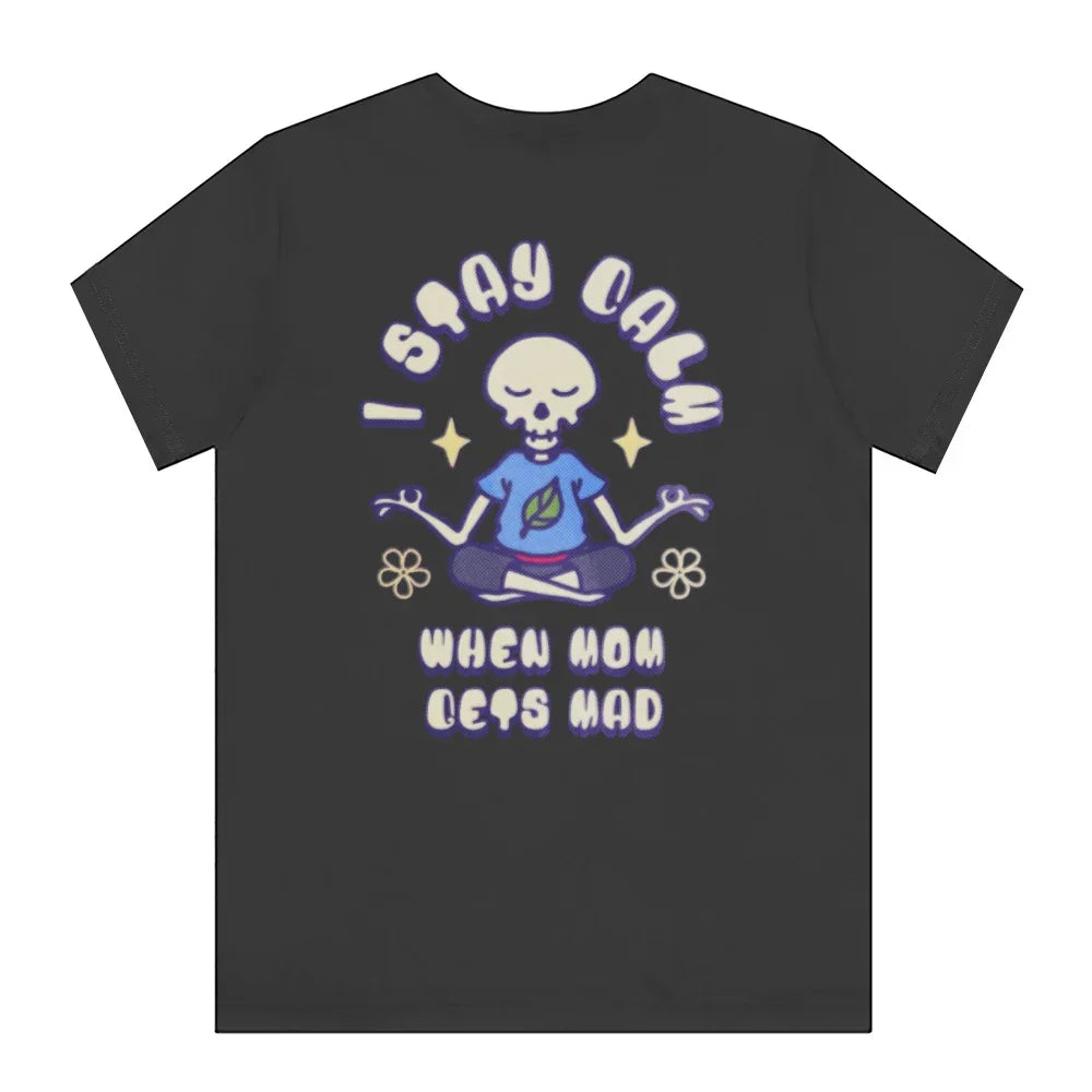 I Stay Calm When Mom Gets Mad Skeleton T-Shirt product type