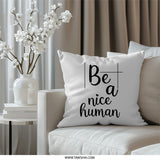 Be A Nice Human Pillow, Motivational Pillow, Home Decor Pillow, Inspirational Gift, Positive Vibes Pillow - Tawshia