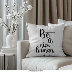 Be A Nice Human Pillow, Motivational Pillow, Home Decor Pillow, Inspirational Gift, Positive Vibes Pillow - Tawshia