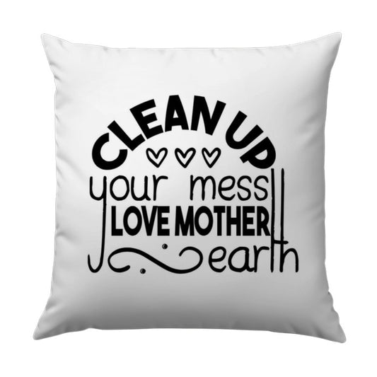 Clean Up Mess Pillow, Love Mother Earth Pillow, Eco Friendly Decor, Environmentalism Gift, Home Decor Pillow, Inspiring Pillow - Tawshia
