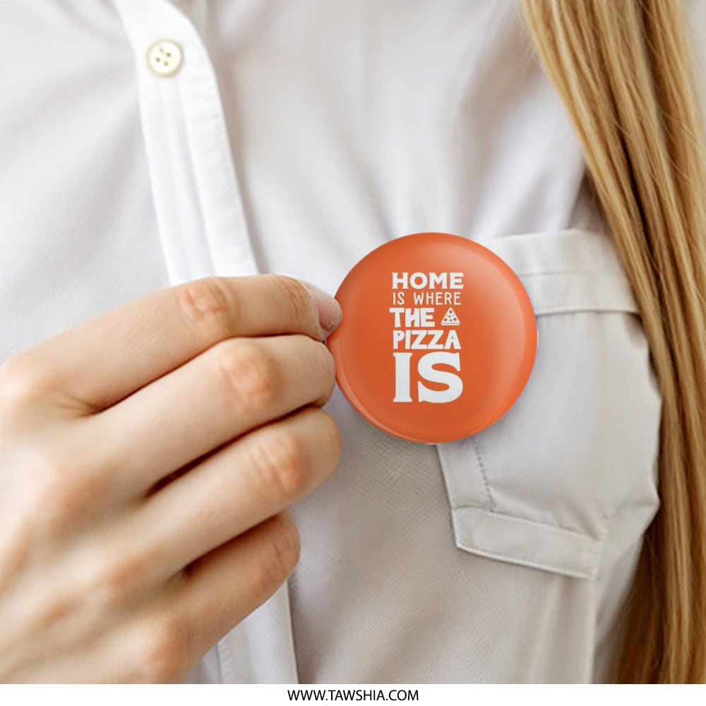 Home is Where the Pizza is, Pinback Button, Funny Saying, Pizza Lover Gift, Foodie, Novelty, Chef, Restaurant Worker, Slogan - Tawshia