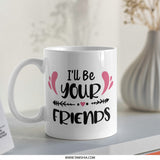 I'll Be Your Friends Mug, Friendship Gift, Best Friends Mug, Soul Sister Mug, Personalized Mug, Sister Mug, Coffee Lover Mug - Tawshia