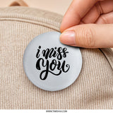 I Miss You Pinback Button, Loving Miss You Button, Cute Sentimental Pin, Gift For Loved One, I Miss You Gift, Friendship Gift - Tawshia