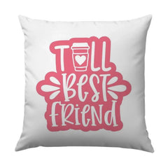 Best Friend Pillow, Tall Coffee Design, Friendship Gift, Decorative Pillow, Gift For Her, Unique Pillow Design - Tawshia