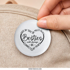 Besties Pinback Button, Side by Side Miles Away, Friendship Gift, Long Distance BFF, Connected by Heart, Birthday Present for Friend - Tawshia