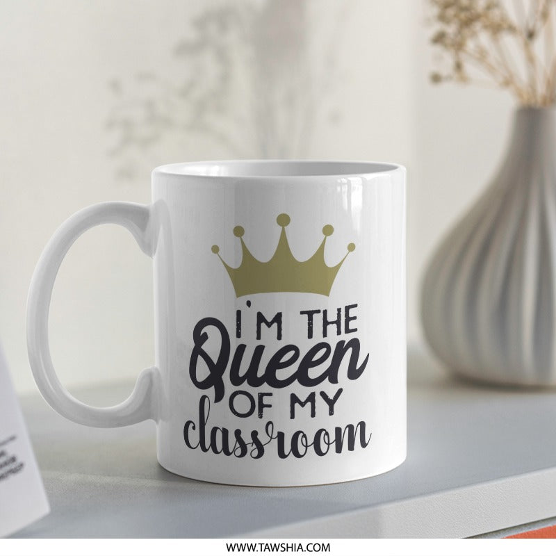 Queen of Classroom Mug, Teacher Gift, Education, School, Professor, Tutor Present, Inspirational, Unique Coffee Mug, Educator Mug - Tawshia