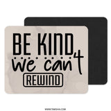 Be Kind Mouse Pad, Motivational Office Decor, Inspirational Quote Gift, Positive Message Mousepad, We Can't Rewind, Desk Accessories - Tawshia