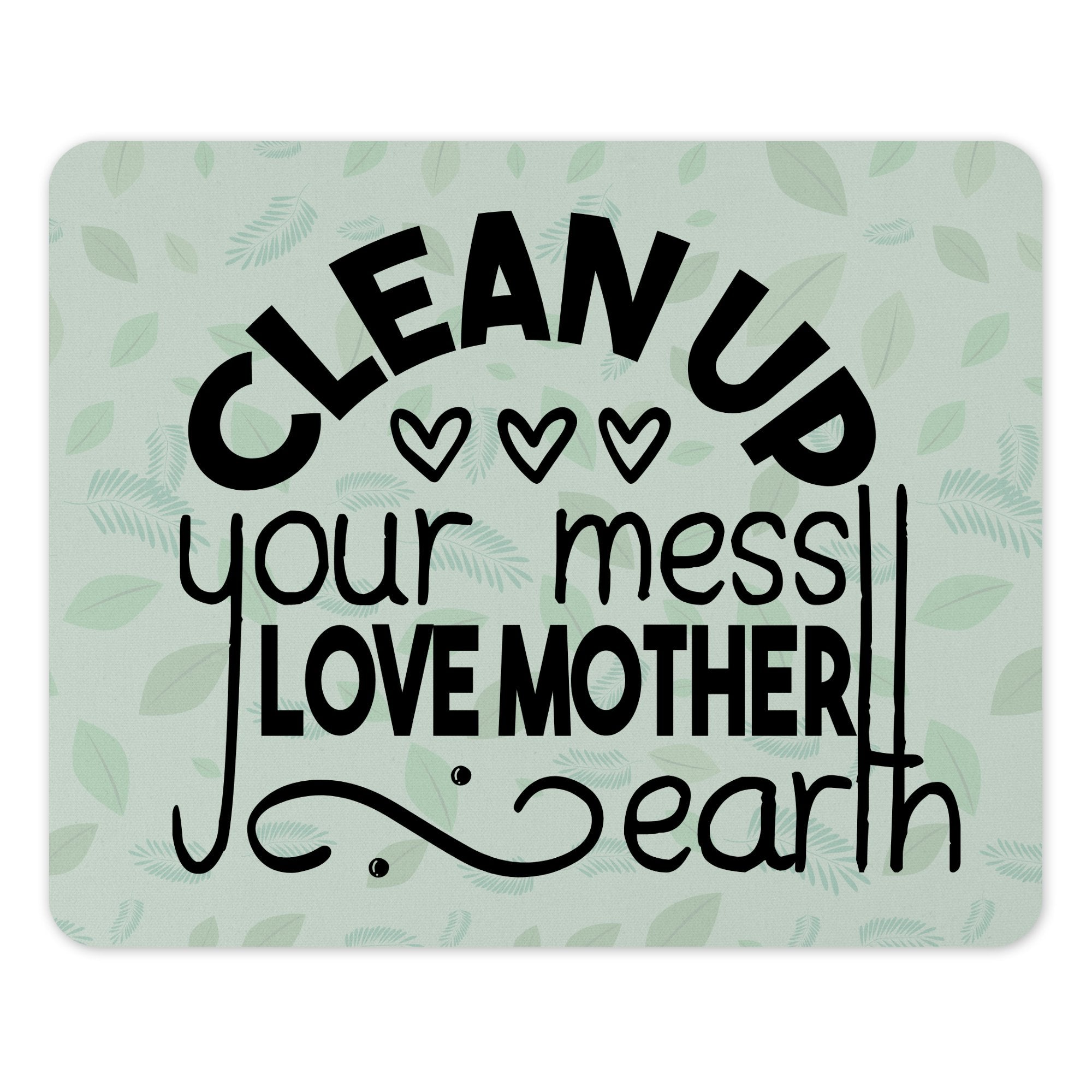 Clean Up Your Mess Love Mother Earth product