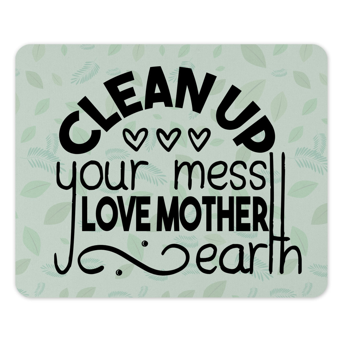 Clean Up Your Mess Love Mother Earth product