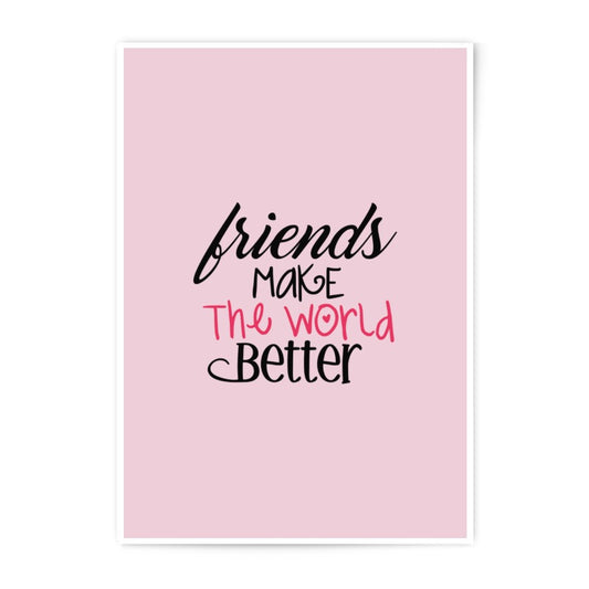 Friends Make The World Better Photographic Prints, Friendship Quote, Home Decor, Wall Art Prints, Best Friend Gift - Tawshia