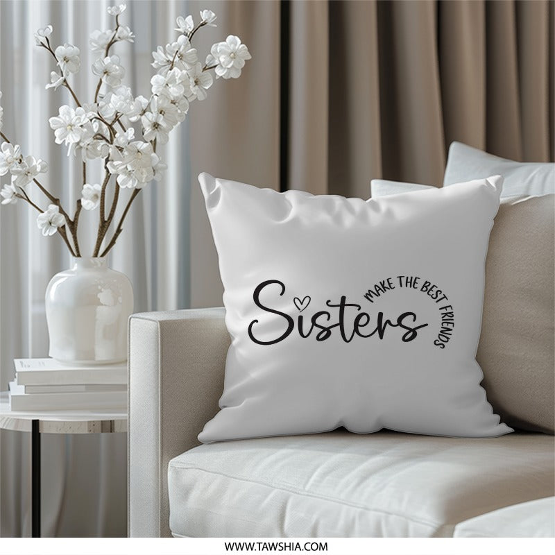 Sisters Pillow, Best Friends Gift, Sisterhood Pillow, Sister Gift Idea, Home Decor, Decorative Pillow, Personalized Pillow, Family Gift - Tawshia