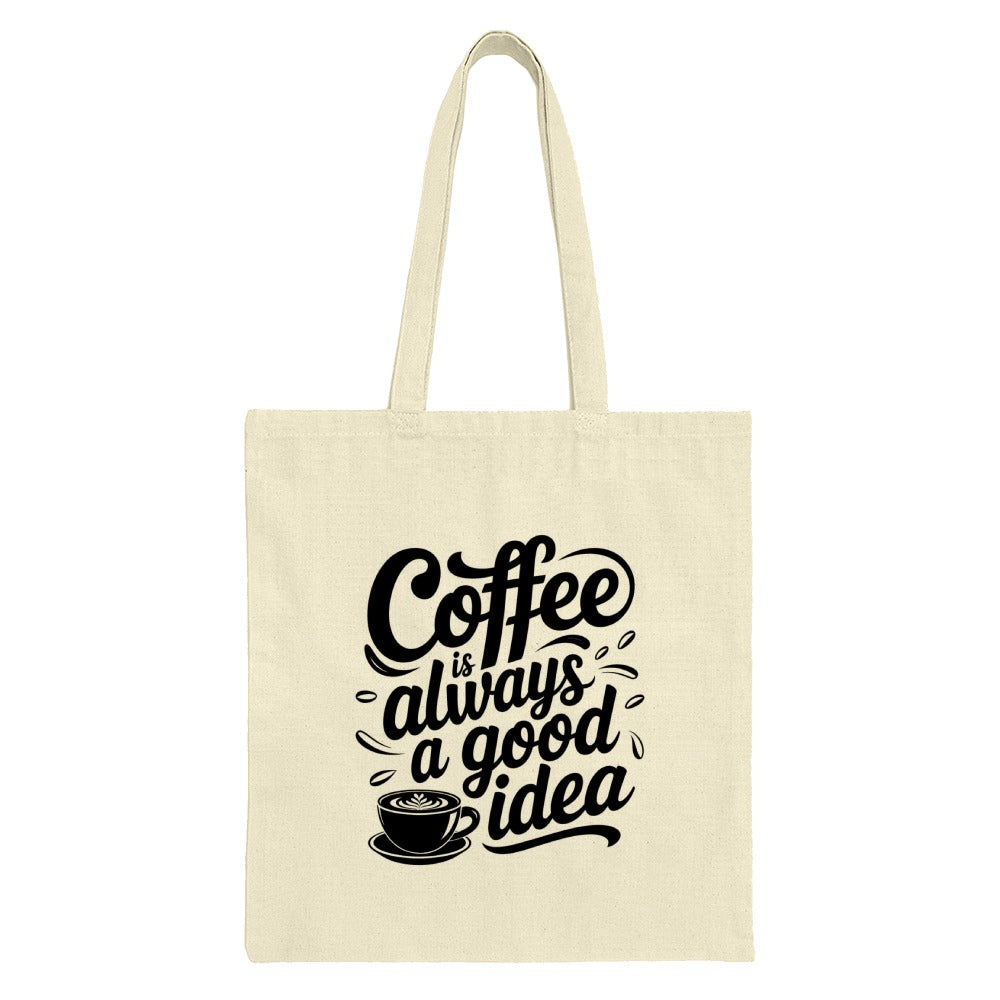 Coffee Is Always A Good Idea Tote Bag, Coffee Lover Gift, Coffee Quote Design, Everyday Tote, Reusable Bag, Book Bag, Gift For Her - Tawshia