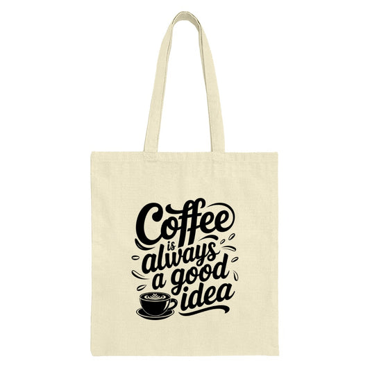 Coffee Is Always A Good Idea Tote Bag, Coffee Lover Gift, Coffee Quote Design, Everyday Tote, Reusable Bag, Book Bag, Gift For Her - Tawshia