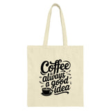 Coffee Is Always A Good Idea Tote Bag, Coffee Lover Gift, Coffee Quote Design, Everyday Tote, Reusable Bag, Book Bag, Gift For Her - Tawshia