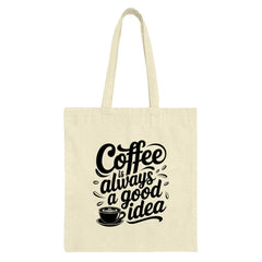 Coffee Is Always A Good Idea Tote Bag, Coffee Lover Gift, Coffee Quote Design, Everyday Tote, Reusable Bag, Book Bag, Gift For Her - Tawshia