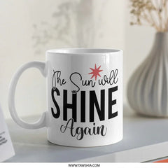 The Sun Will Shine Again Mug, Inspirational Quote Mug, Motivational Mug, Positive Affirmation Mug, Encouragement Gift, Optimistic Mug - Tawshia
