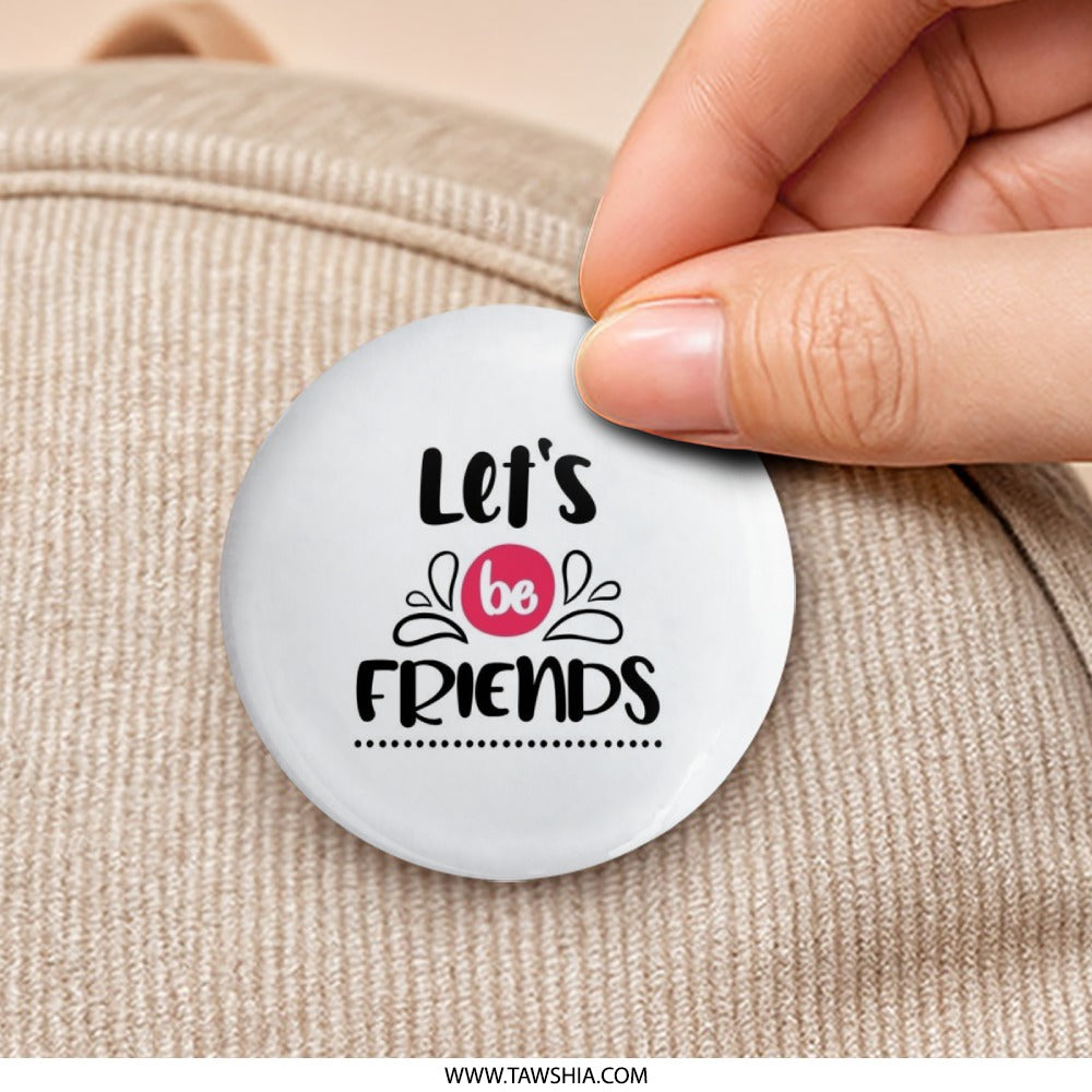 Let's Be Friends Pinback Button, Friendship Gift, Best Friend Button, Gift for Friend, Quote Button, Inspirational Pin - Tawshia