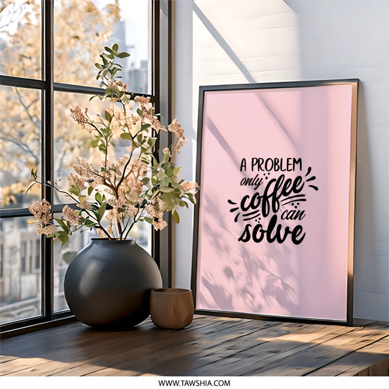 Coffee Problem Wall Art, Funny Quote Print, Kitchen Decor, Coffee Lover Gift, Home Office Decor, Typography Art, Motivational Wall Decor - Tawshia