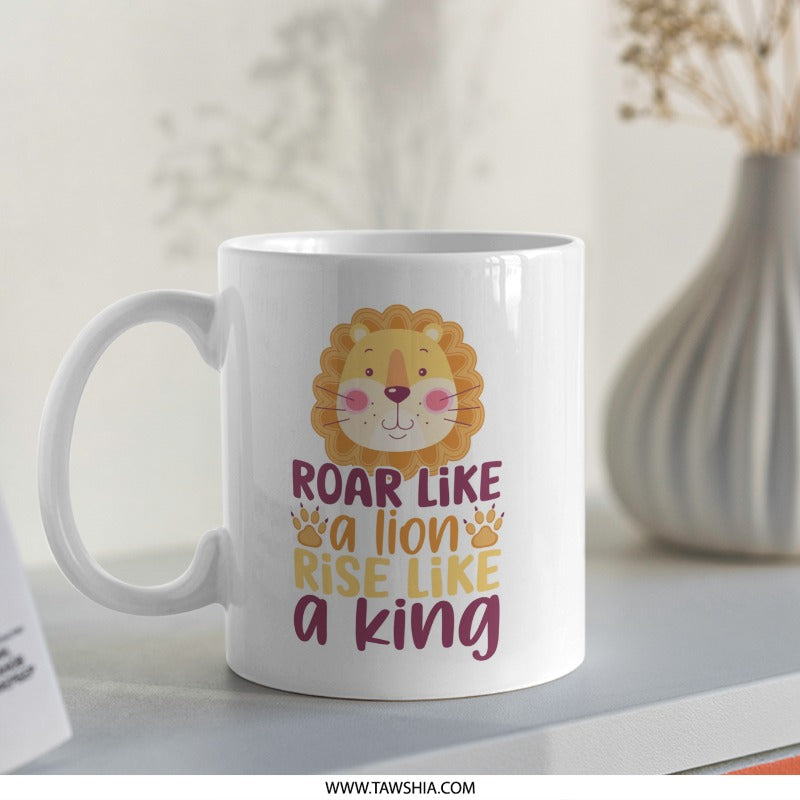 Lion King Mug, Motivational Quote Mug, Roar Like a Lion, Rise Like a King, Inspirational Mug, Gift Mug - Tawshia
