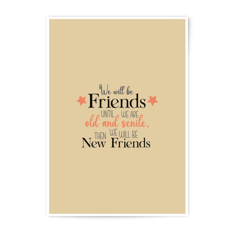Friendship Quote Photographic Prints, Best Friends, Gift for Friend, Friends Forever Print, Old and Senile, New Friends Art - Tawshia