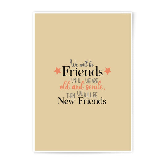 Friendship Quote Photographic Prints, Best Friends, Gift for Friend, Friends Forever Print, Old and Senile, New Friends Art - Tawshia