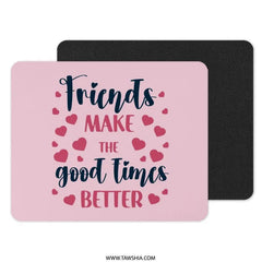 Friends Make The Good Times Better Mouse Pad, Cute Friendship Quote, Gift For Friend, Heart Mousepad, Pink Office Decor, Computer Accessory - Tawshia
