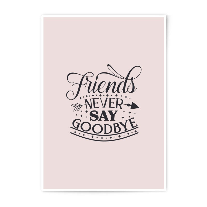 Friends Never Say Goodbye Photographic Prints, Friendship Quote Decor, Best Friends Gift, Inspirational Wall Art, Home Decor Prints - Tawshia