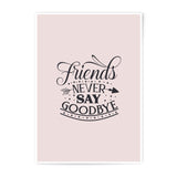 Friends Never Say Goodbye Photographic Prints, Friendship Quote Decor, Best Friends Gift, Inspirational Wall Art, Home Decor Prints - Tawshia