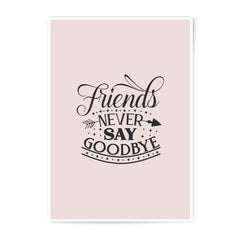 Friends Never Say Goodbye Photographic Prints, Friendship Quote Decor, Best Friends Gift, Inspirational Wall Art, Home Decor Prints - Tawshia