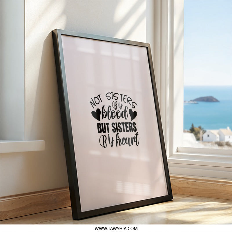 Not Sisters By Blood Wall Art, Sisterhood Gift, Best Friend Wall Decor, Heartfelt Quote Print, Framed Friendship Wall Art - Tawshia