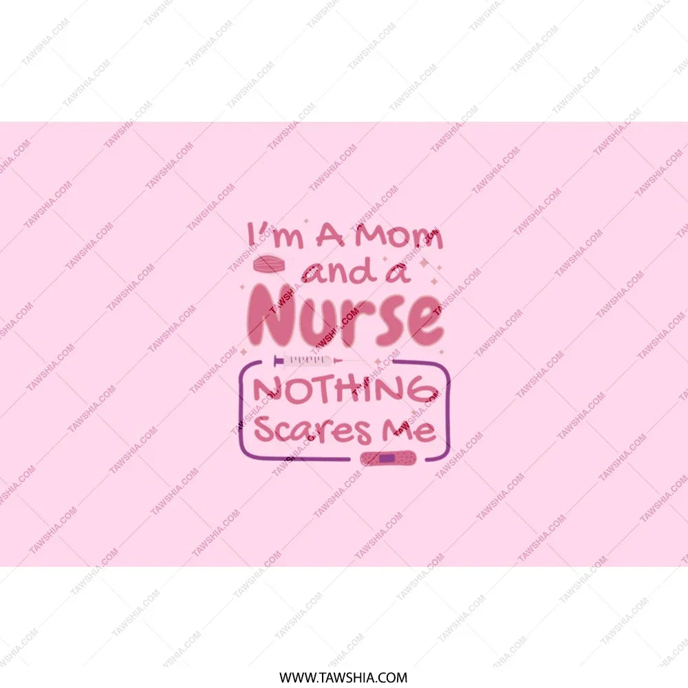 I'm A Mom and a Nurse Nothing Scares Me product type