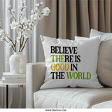Believe There Is Good Pillow, Good World Throw Pillow, Positive Message Pillow, Inspirational Decor Pillow, Home Accent Pillow - Tawshia