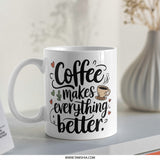 Coffee Mug, Coffee Makes Everything Better Mug, Motivational Coffee Mug, Gift for Coffee Lover, Funny Coffee Mug, Unique Coffee Mug - Tawshia