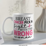 Breast Cancer Mug, Pick A Fight, Wrong Woman Mug, Awareness Mug, Fight Like A Girl, Support Mug, Inspirational Mug, Survivor Mug - Tawshia