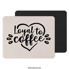 Loyal to Coffee Mouse Pad, Coffee Lover Gift, Cute Office Decor, Gift for Her, Desk Accessories, Coffee Addict Mousepad, Work From Home - Tawshia