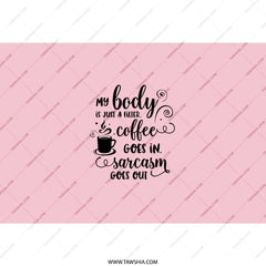 Sarcastic Coffee Lover Tumbler, Funny Quote Tumbler, Gift for Sarcastic Friend, My Body is a Filter Coffee Sarcasm Tumbler - Tawshia