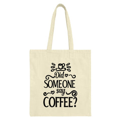 Coffee Tote Bag, Funny Coffee Lover Gift, Did Someone Say Coffee, Caffeine Addict Bag, Cute Coffee Design, Reusable Grocery Bag - Tawshia