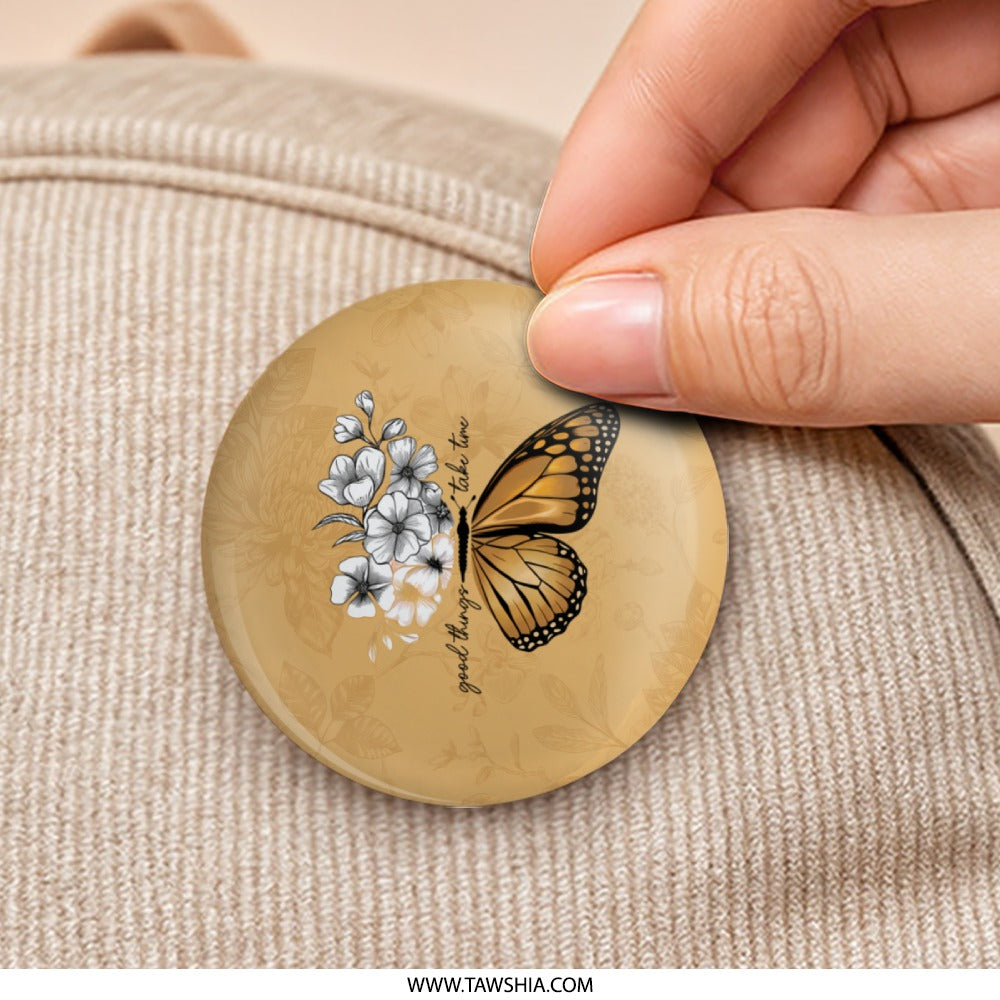 Butterfly Pinback, Floral Pinback, Inspirational Quote Pin, Good Things, Take Time, Positive Vibes, Butterfly Lover, Nature Gift, Pin - Tawshia