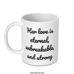 Eternal Love Mug, Unbreakable Strong, Heartwarming Gift, Sentimental Quote, Coffee Mug, Tea Cup, Gift for Her, Inspirational Mug - Tawshia