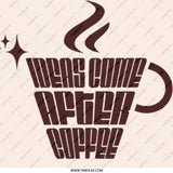 Ideas Come After Coffee Pinback Button, Coffee Lover Gift, Funny Button Badge, Caffeine Addict, Quirky Coffee Saying, Coffee Quote - Tawshia