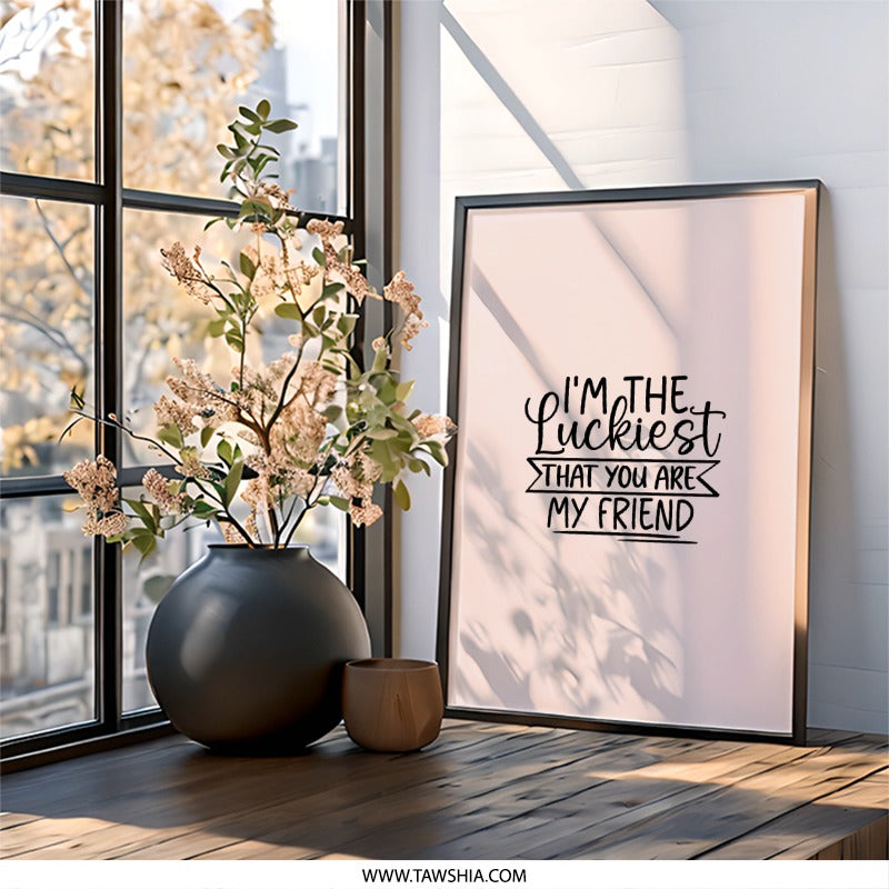 Luckiest Friend Wall Art, Friendship Quote Print, Best Friend Gift, Inspirational Art, Minimalist Decor, Positive Vibes Wall Art - Tawshia