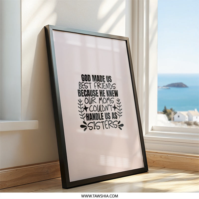 Best Friends Wall Art, Funny Sister Gift, Unique Friendship Quote, Mothers Day Print, God Made Us Sign, Sibling Love Decor, Wall Decor - Tawshia