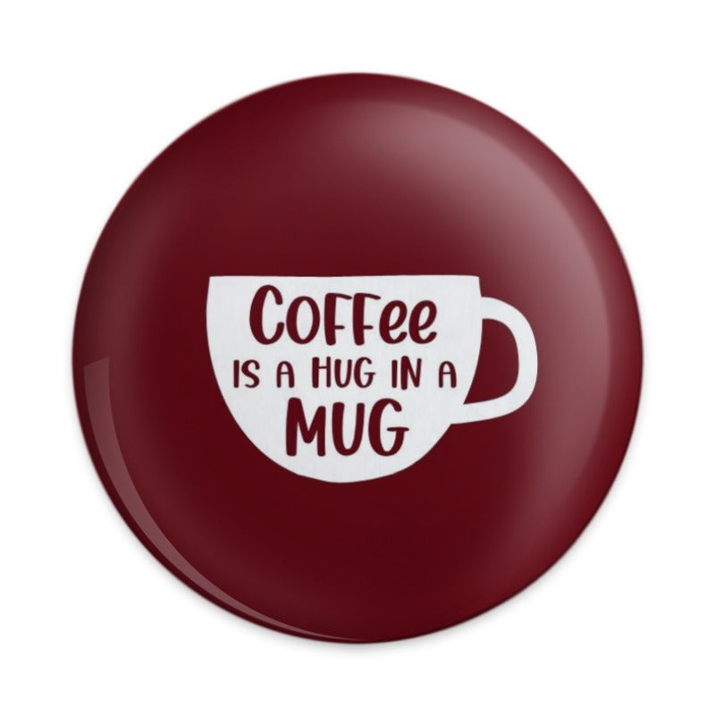 Coffee is a Hug in a Mug Pinback Button, Cute Coffee Lover Gift, Motivational Pin, Coffee Fan Pin, Coffee Addict Gift, Coffee Mug Button - Tawshia